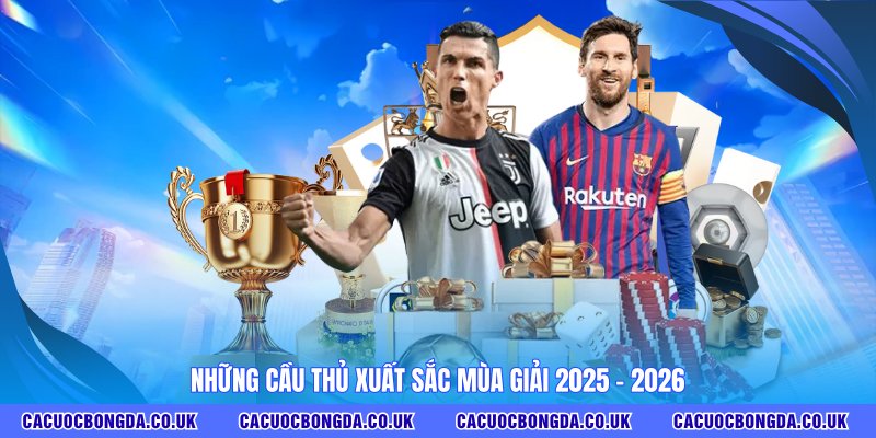 Những cầu thủ xuất sắc mùa giải 2025 -2026