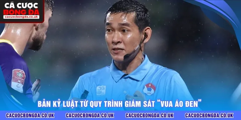 Bản kỷ luật từ quy trình giám sát “Vua áo đen”