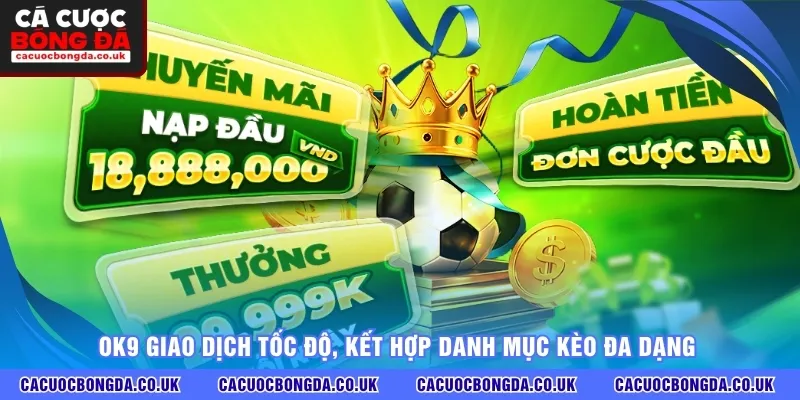 OK9 giao dịch tốc độ, kết hợp danh mục kèo đa dạng