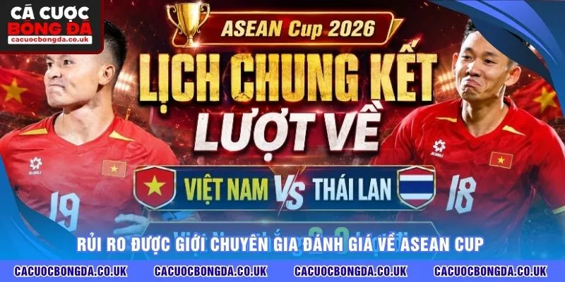 Rủi ro được giới chuyên gia đánh giá về ASEAN Cup